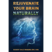Rejuvenate Your Brain Naturally