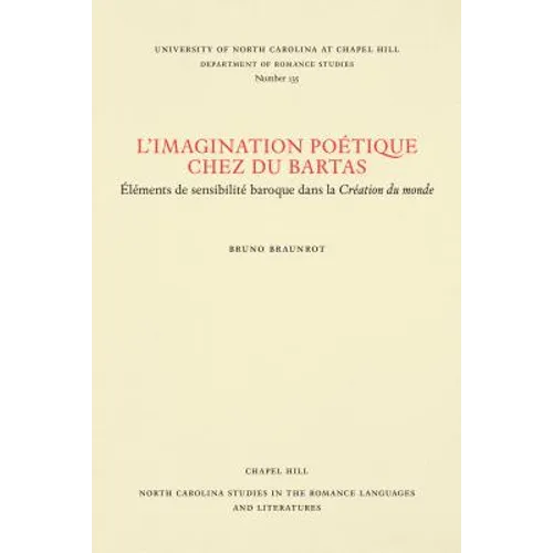 L'Imagination Poétique Chez Du Bartas: Élements de Sensibilité Baroque Dans La Création Du Monde