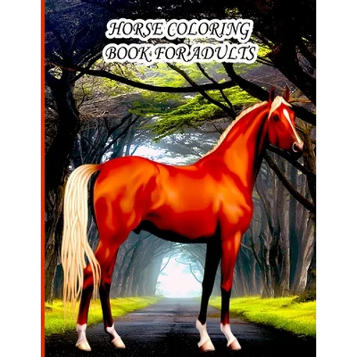 Horse Coloring Book for Adults: horse Coloring Book for Kids, Boys And girls, toddlers, horses with beautiful illustrations for all ages