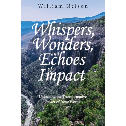 Whispers, Wonders, and Echoes of Impact: Unlocking the Transformative Power of Your Words