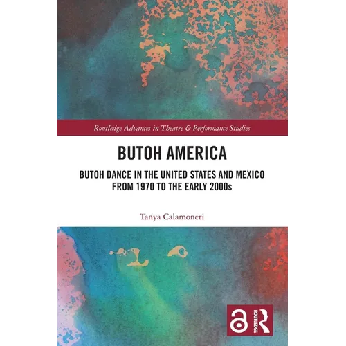 Butoh America: Butoh Dance in the United States and Mexico from 1970 to the early 2000s