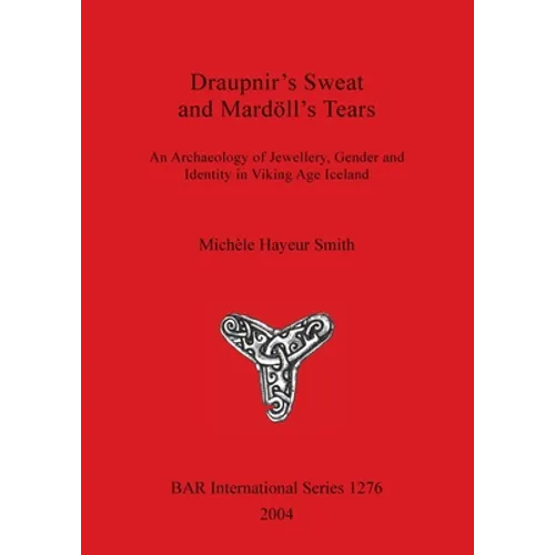 Draupnir's Sweat and Mardöll's Tears: An Archaeology of Jewellery, Gender and Identity in Viking Age Iceland