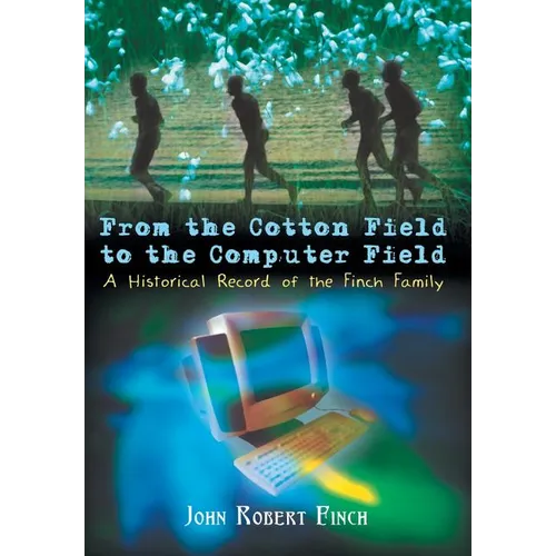 From the Cotton Field to the Computer Field: A Historical Record of the Finch Family