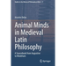 Animal Minds in Medieval Latin Philosophy: A Sourcebook from Augustine to Wodeham