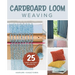 Cardboard Loom Weaving: 25 Fast and Easy Projects