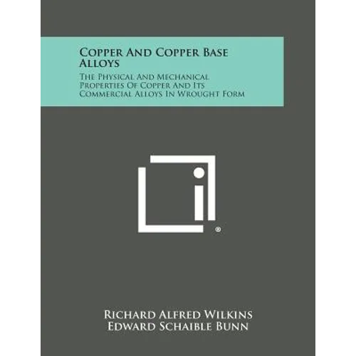 Copper and Copper Base Alloys: The Physical and Mechanical Properties of Copper and Its Commercial Alloys in Wrought Form