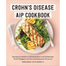 Crohn's Disease AIP Cookbook: Recipes to Reduce Inflammation and Eliminate Food Triggers on the Autoimmune Protocol
