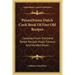 Pennsylvania Dutch Cook Book Of Fine Old Recipes: Compiled From Tried And Tested Recipes Made Famous And Handed Down