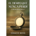 El tiempo que nunca perdí: El viaje más difícil es volver a ti