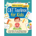 CBT Toolbox for Kids: 101 Fun Activities and Exercises to Help Children Deal with Difficult Emotions, Conquer Worries, and Develop Healthy Habits