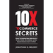 10X Ecommerce Secrets: Discover The Astonishing Money-Making Secrets of the Most Profitable... Most Established... and Most Respected ECommer