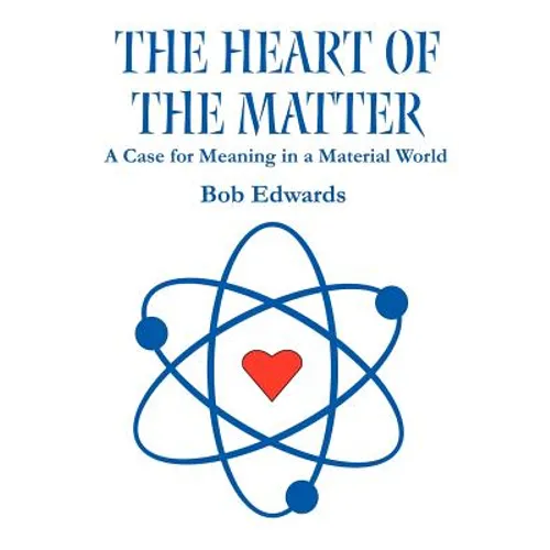 The Heart of the Matter: A Case for Meaning in a Material World