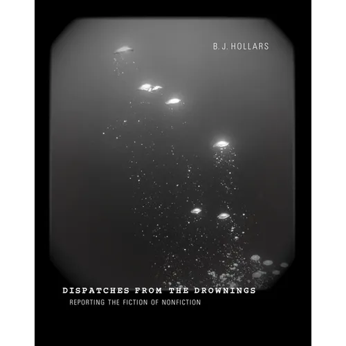 Dispatches from the Drownings: Reporting the Fiction of Nonfiction