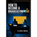 How To Become A Broadcasting Star: Your Step By Step Guide