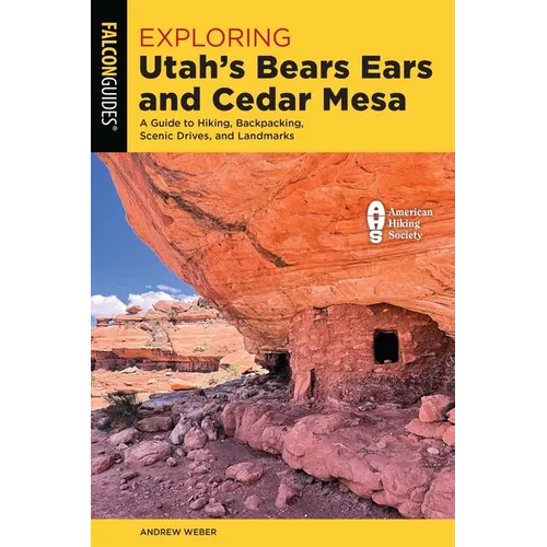 Exploring Utah's Bears Ears and Cedar Mesa: A Guide to Hiking, Backpacking, Scenic Drives, and Landmarks
