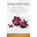 Gaslighting: How to Classify, Counter, and Conquer the Covert Control of Others
