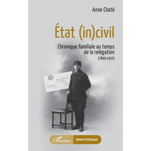État (in)civil: Chronique familiale au temps de la relégation (1899-1932)