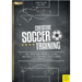 Creative Soccer Training: 350 Smart and Practical Games and Drills to Form Intelligent Players - For Advanced Levels
