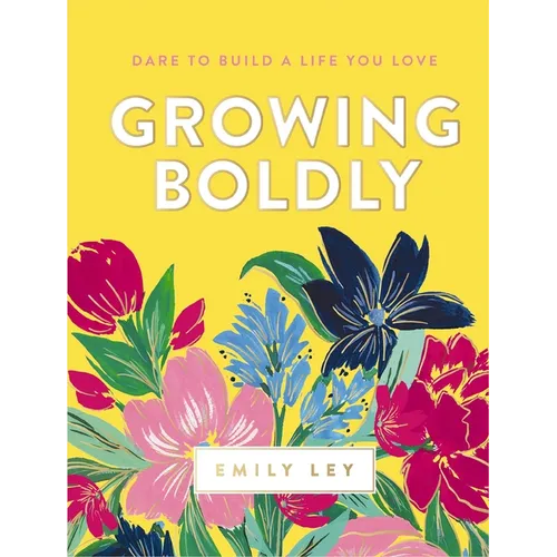 Growing Boldly: Dare to Build a Life You Love