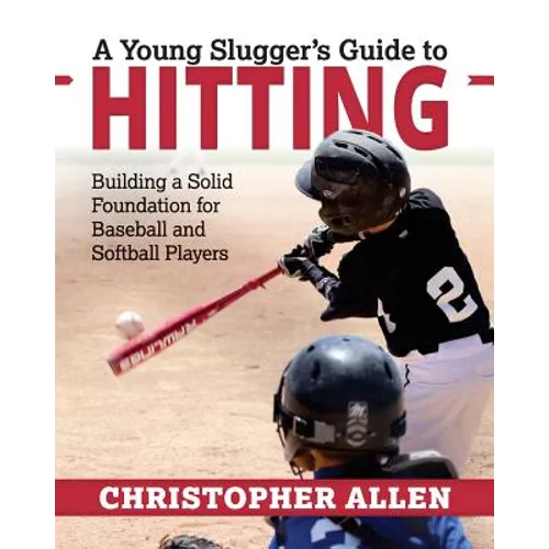 A Young Slugger's Guide to Hitting: Building a Solid Foundation for Baseball and Softball Players