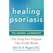 Healing Psoriasis: The Natural Alternative