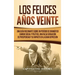 Los Felices Años Veinte: Una Guía Fascinante sobre un Período de Dramático Cambio Social y Político, una Falsa Sensación de Prosperidad y su Impacto e