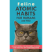 Feline Atomic Habits For Humans like You: Lessons from a Cat Who Sleeps 16 Hours a Day and Still Gets Everything Done. A simple method to improve your
