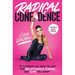 Radical Confidence: 11 Lessons on How to Get the Relationship, Career, and Life You Want