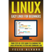 Linux: Easy Linux For Beginners, Your Step-By-Step Guide To Learning The Linux Operating System And Command Line
