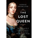 The Lost Queen: The Surprising Life of Catherine of Braganza--The Forgotten Queen Who Bridged Two Worlds