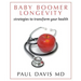Baby Boomer Longevity: Strategies to Transform Your Health