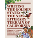 Writing the Golden State: The New Literary Terrain of California
