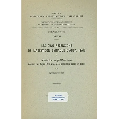 Les Cinq Recensions de l'Asceticon Syriaque d'Abba Isaie, I. Introduction Au Probleme Isaien. Version Des Logoi I-XIII Avec Des Paralleles Grecs Et La