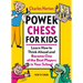 Power Chess for Kids: Learn How to Think Ahead and Become One of the Best Players in Your School