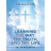 Learning the Way, the Truth, and the Life: A Journey of Faith