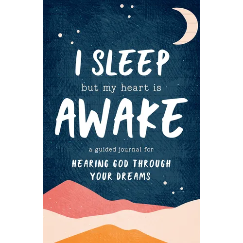 I Sleep But My Heart Is Awake: A Guided Journal for Hearing God Through Your Dreams