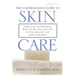 The Comprehensive Guide to Skin Care: From Acne to Wrinkles, What to Do (And Not Do) to Stay Healthy and Look Your Best
