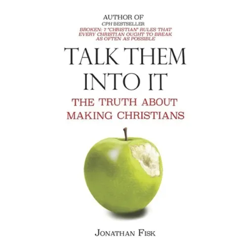 Talk Them Into It: The Truth about Making Christians