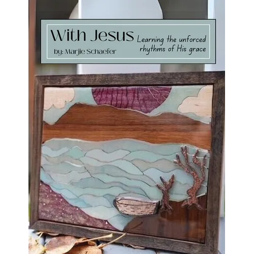 With Jesus: Learning the Unforced Rhythms of His Grace