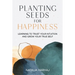Planting Seeds for Happiness: Learning to Trust Your Intuition and Grow Your True Self