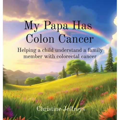 My Papa Has Colon Cancer: Helping a child understand a family member with colorectal cancer