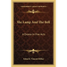 The Lamp And The Bell: A Drama In Five Acts