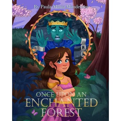 Once Upon An Enchanted Forest: A Magical Adventure for All Ages.
