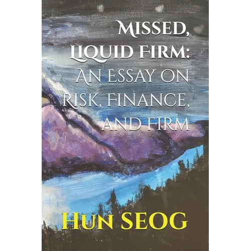 Missed, Liquid Firm: An Essay on Risk, Finance, and Firm