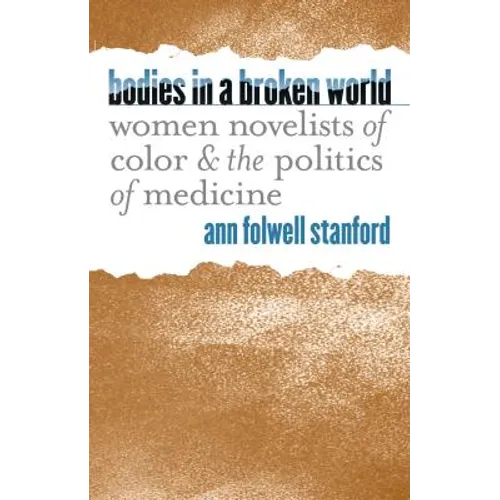 Bodies in a Broken World: Women Novelists of Color and the Politics of Medicine
