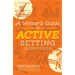 A Writer's Guide to Active Setting: How to Enhance Your Fiction with More Descriptive, Dynamic Settings