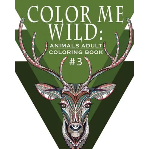 Color Me Wild: Adult Coloring Book: Coloring Book for Adults Featuring 31 Beautiful Animal Designs