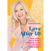 Love After 40: How to fall in love in the age of Tinder. A book for women who don't believe in love