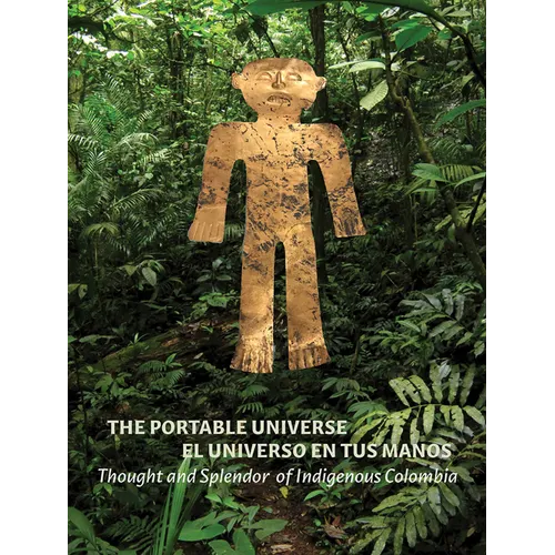 The Portable Universe/El Universo En Tus Manos: Thought and Splendor of Indigenous Colombia