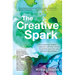 The Creative Spark: How Musicians, Writers, Explorers, and Other Artists Found Their Inner Fire and Followed Their Dreams